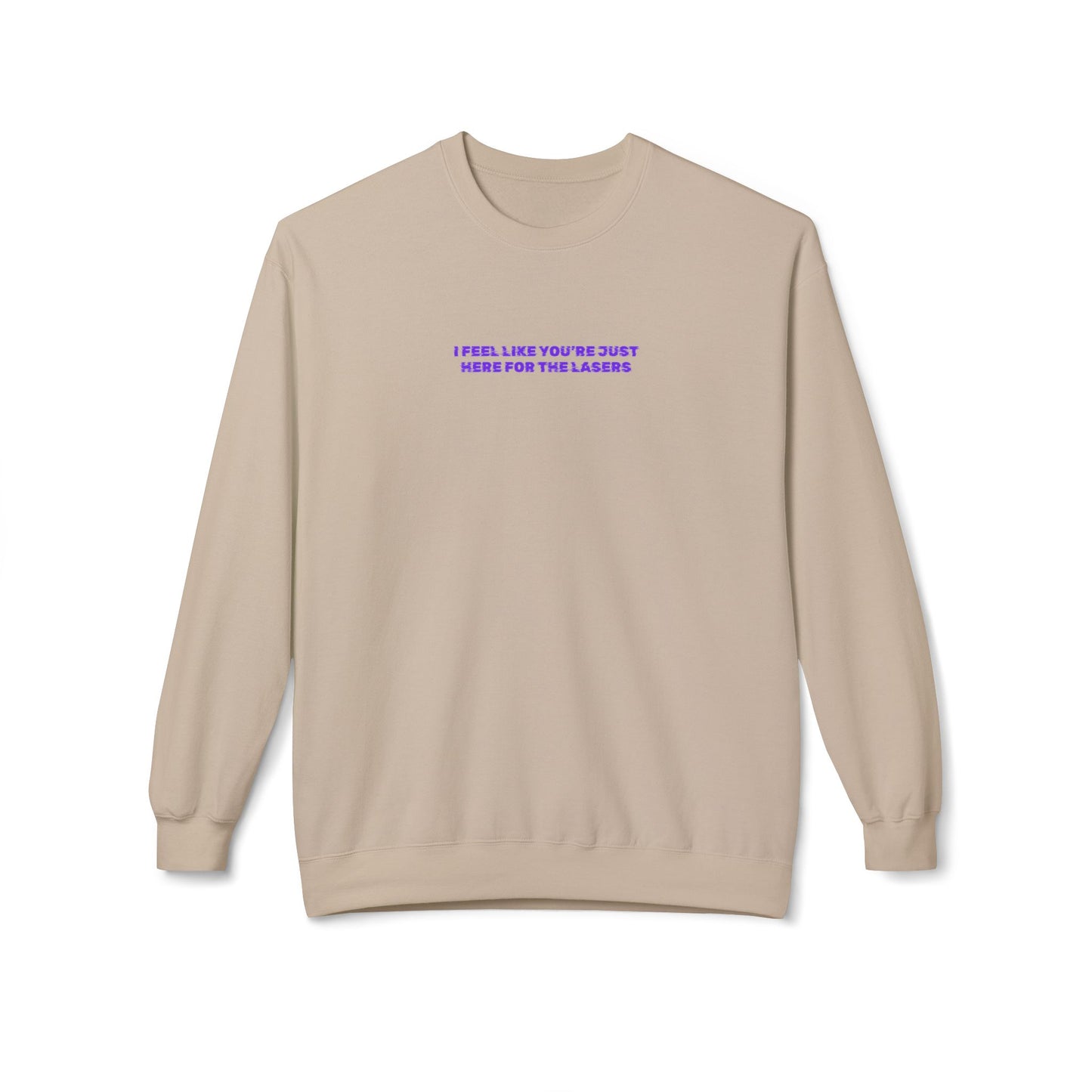 I feel like you're just here for the lasers Crewneck Sweatshirt