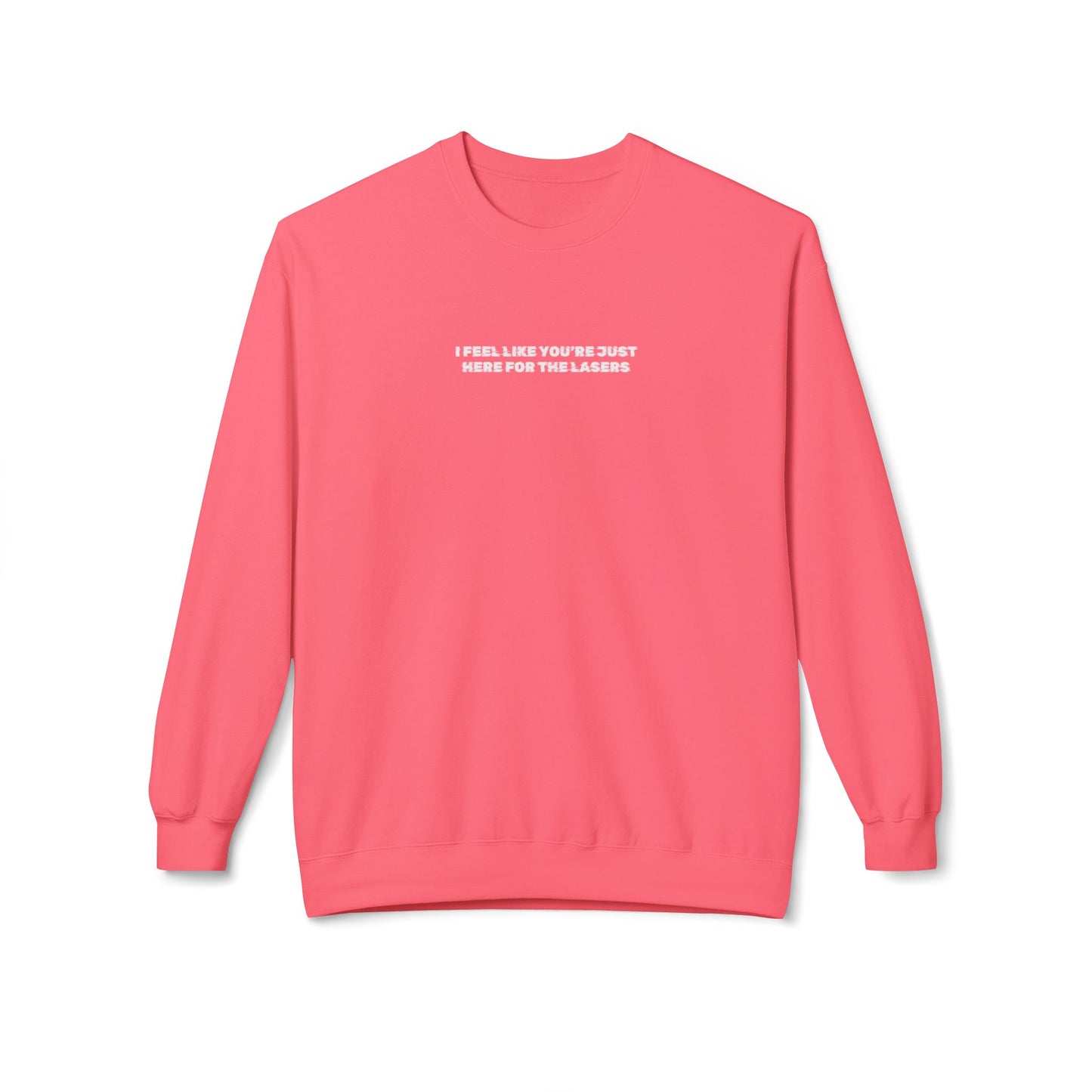 I feel like you're just here for the lasers Crewneck Sweatshirt