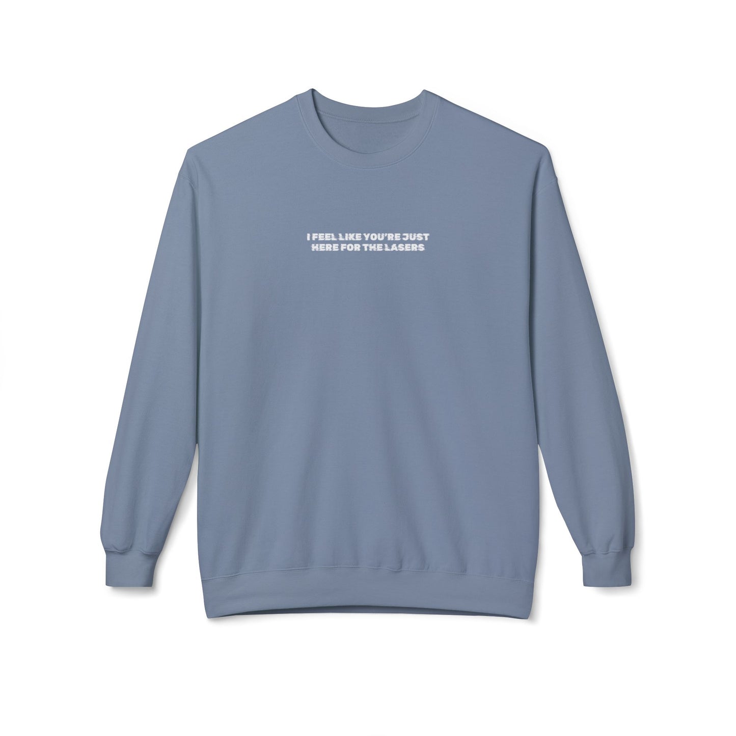 I feel like you're just here for the lasers Crewneck Sweatshirt