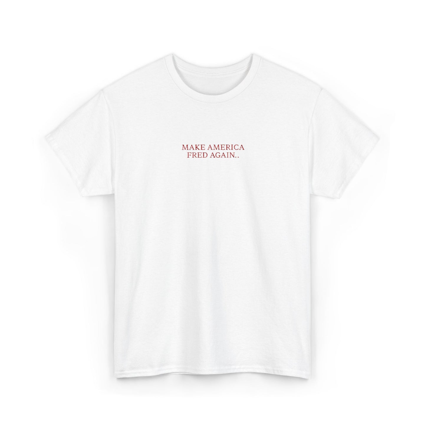 MAKE AMERICA FRED AGAIN.. (Red Font)