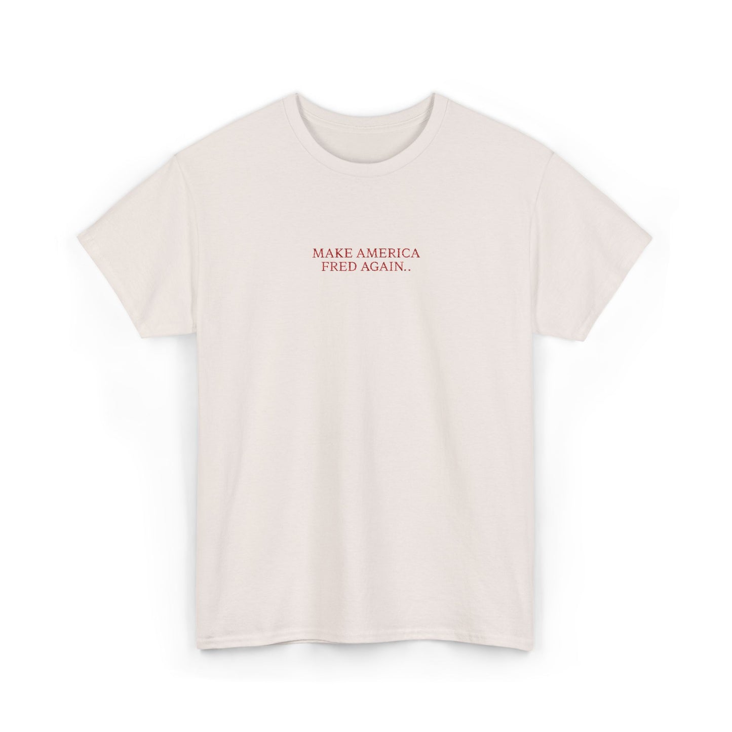 MAKE AMERICA FRED AGAIN.. (Red Font)