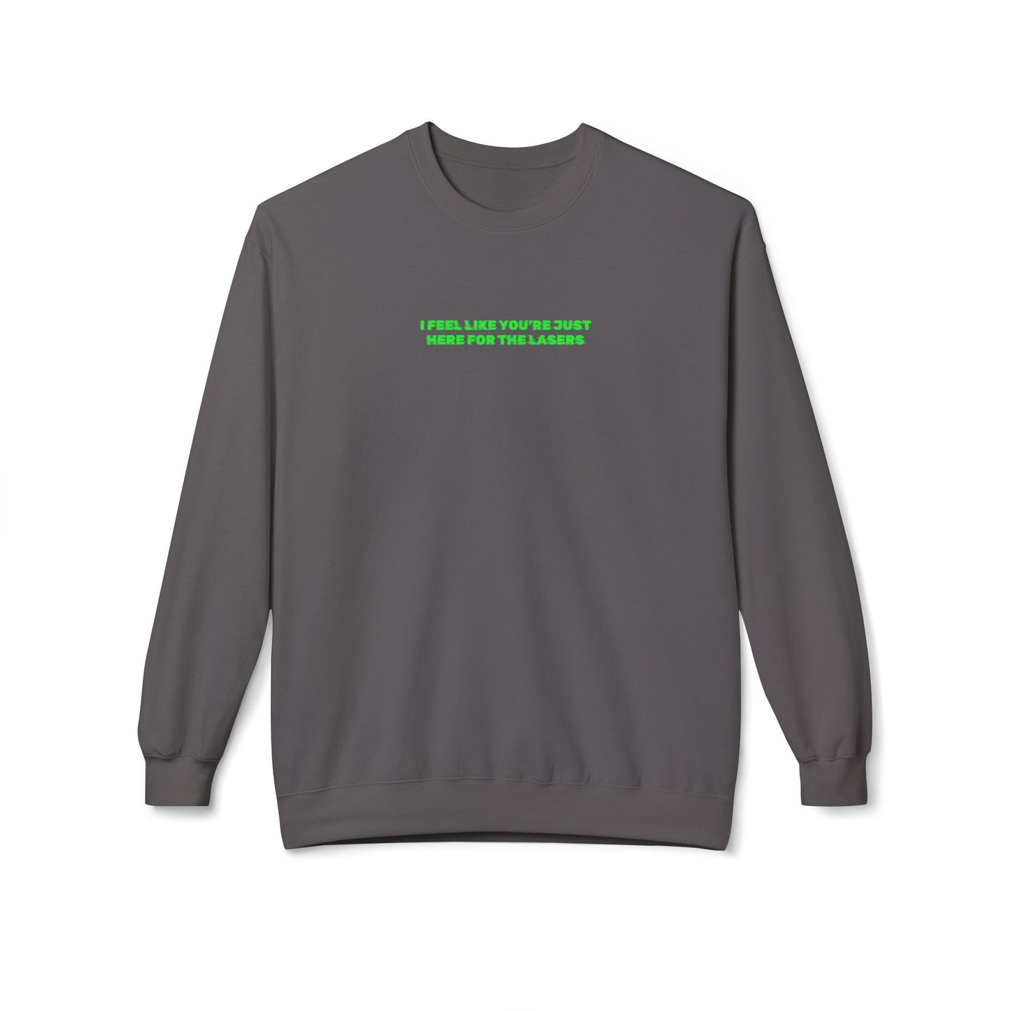 I feel like you're just here for the lasers Crewneck Sweatshirt