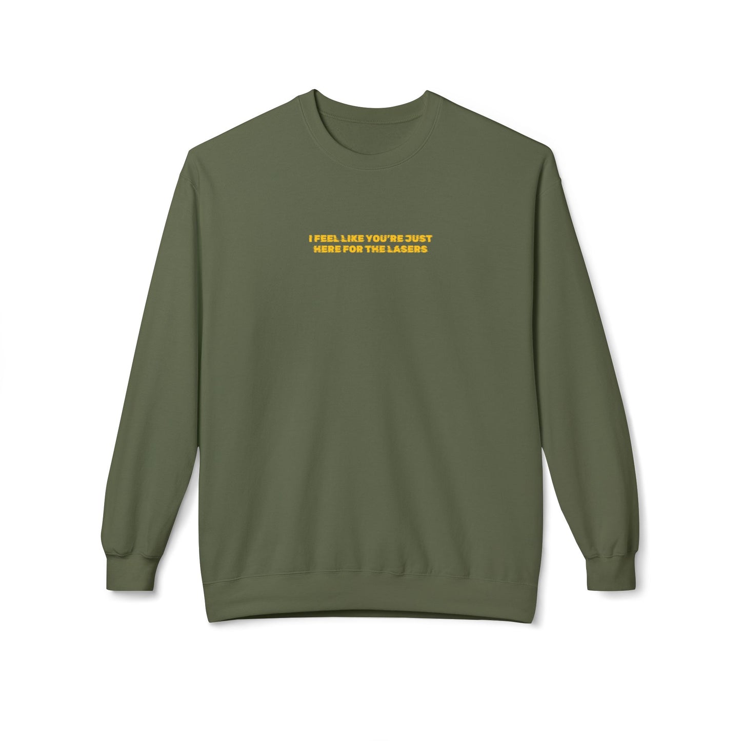 I feel like you're just here for the lasers Crewneck Sweatshirt