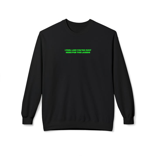I feel like you're just here for the lasers Crewneck Sweatshirt