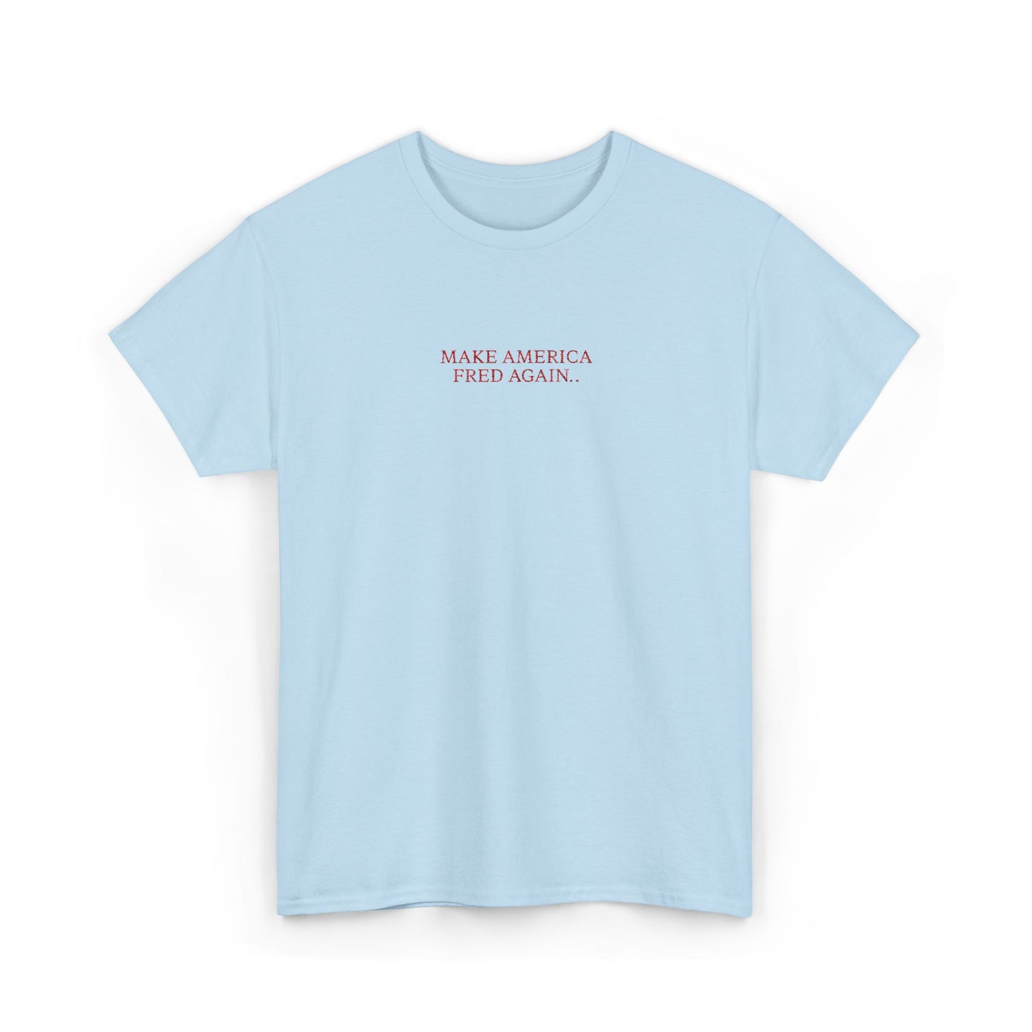 MAKE AMERICA FRED AGAIN.. (Red Font)