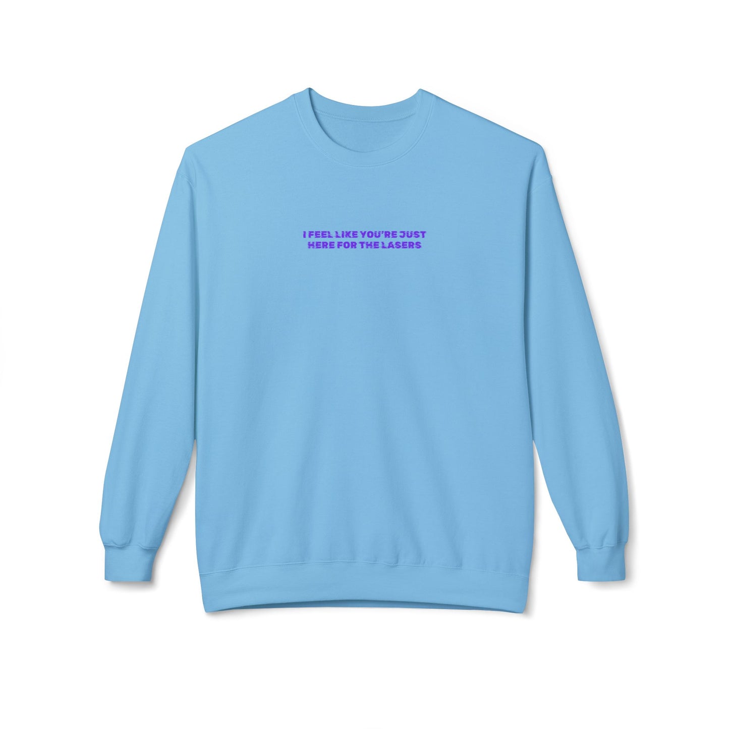 I feel like you're just here for the lasers Crewneck Sweatshirt